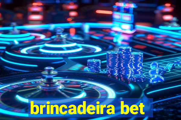 brincadeira bet